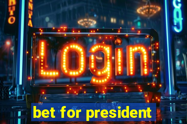 bet for president